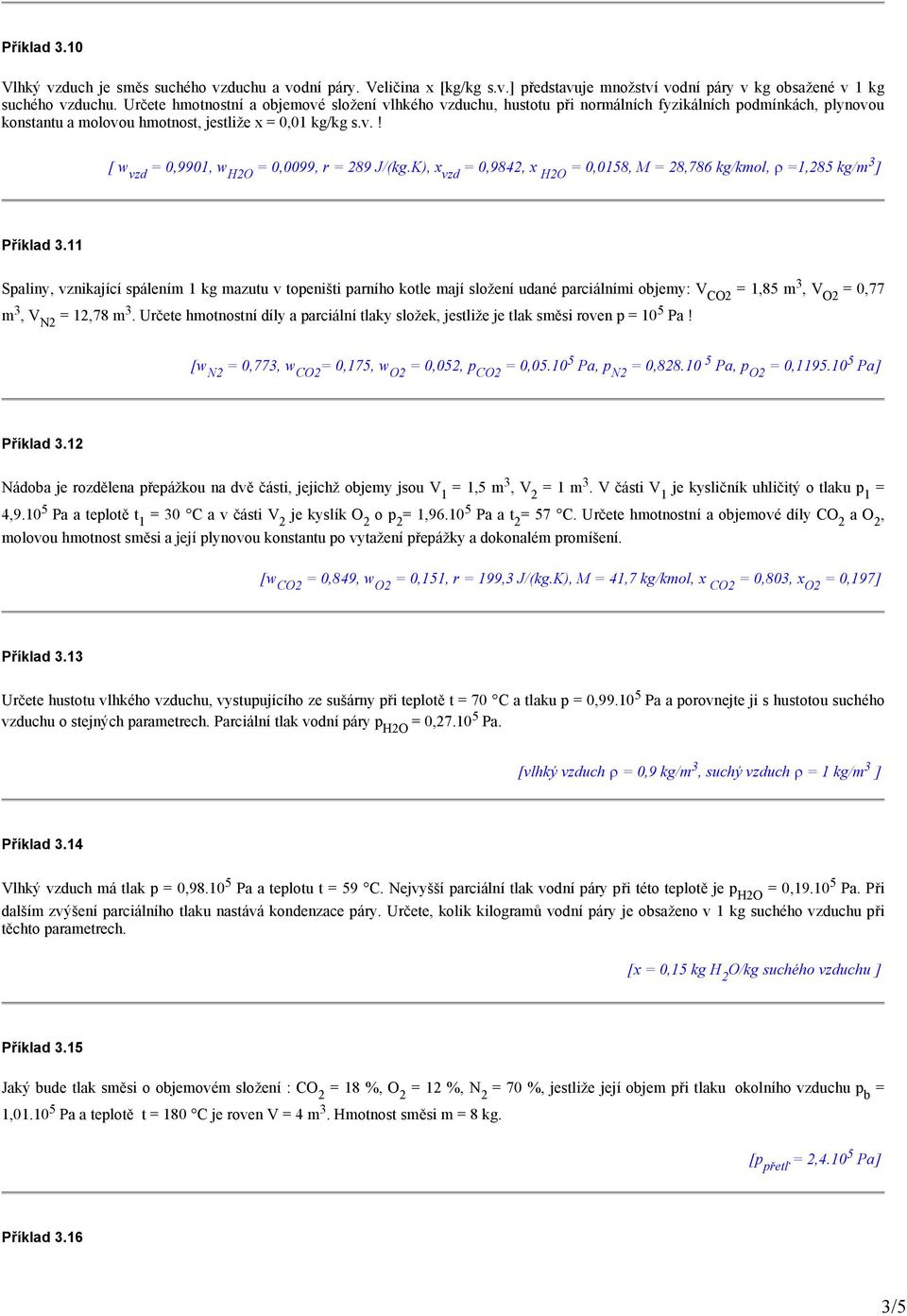 K), x vzd = 0,9842, x H2O = 0,0158, M = 28,786 kg/kmol, ρ =1,285 kg/m 3 ] Příklad 3.