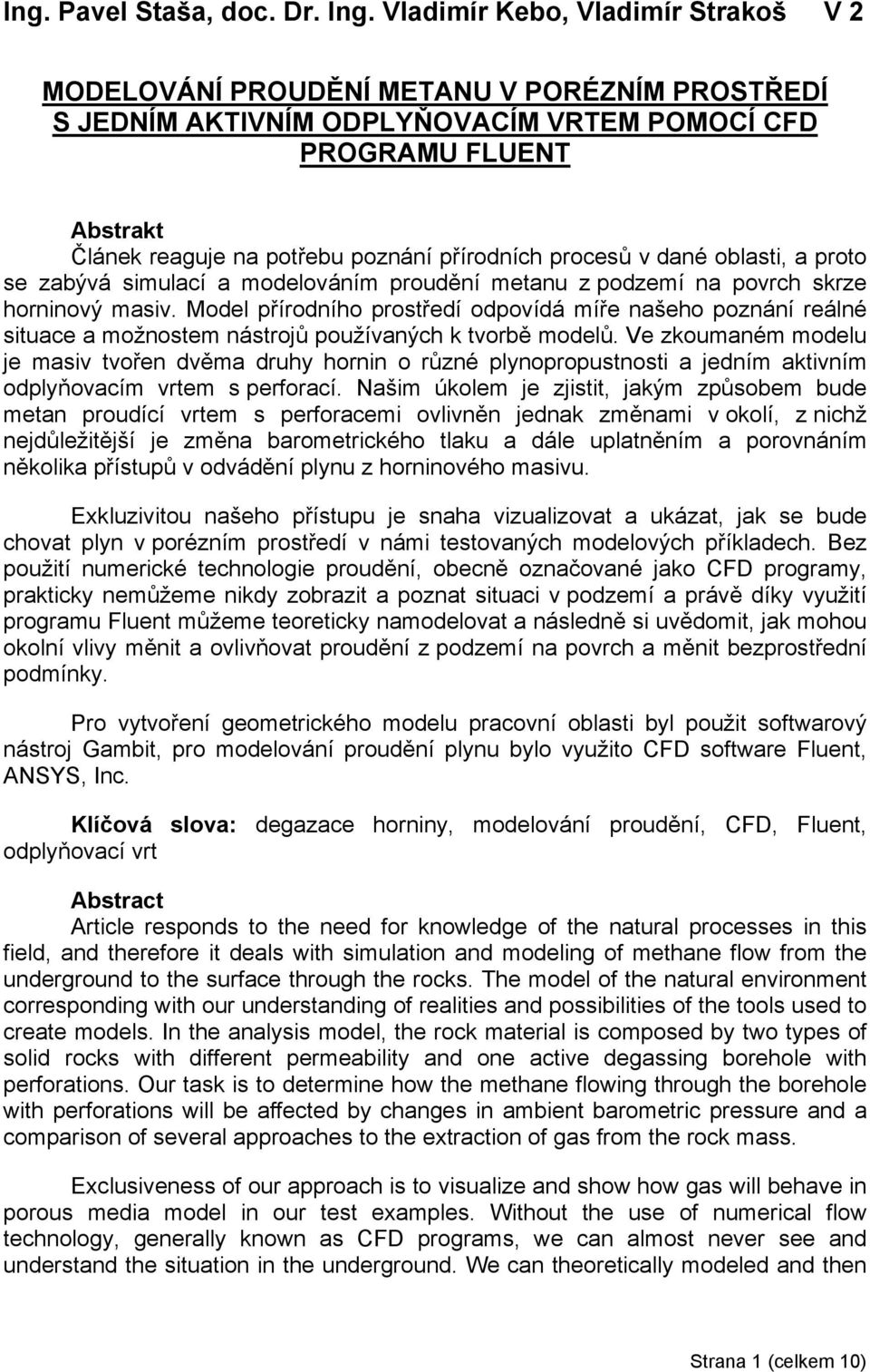 přírodních procesů v dané oblasti, a proto se zabývá simulací a modelováním proudění metanu z podzemí na povrch skrze horninový masiv.
