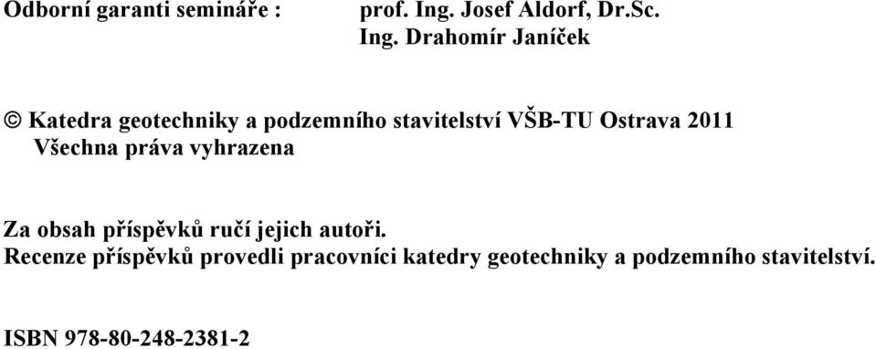 Drahomír Janíček Katedra geotechniky a podzemního stavitelství VŠB-TU Ostrava