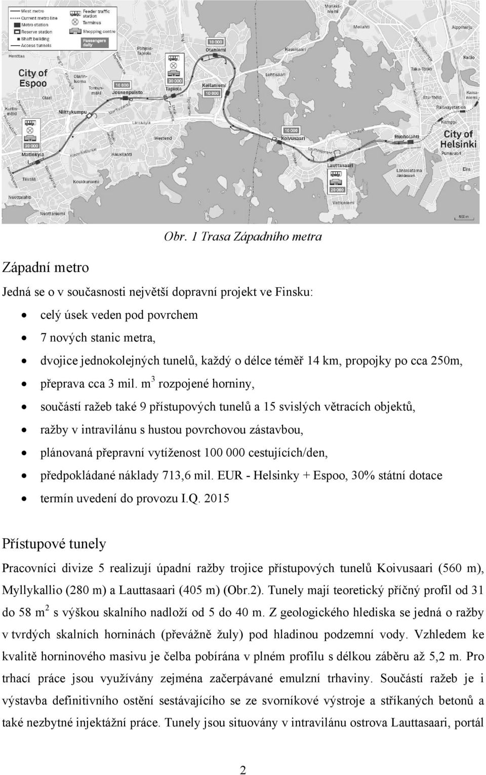 propojky po cca 250m, 3 přeprava cca 3 mil.
