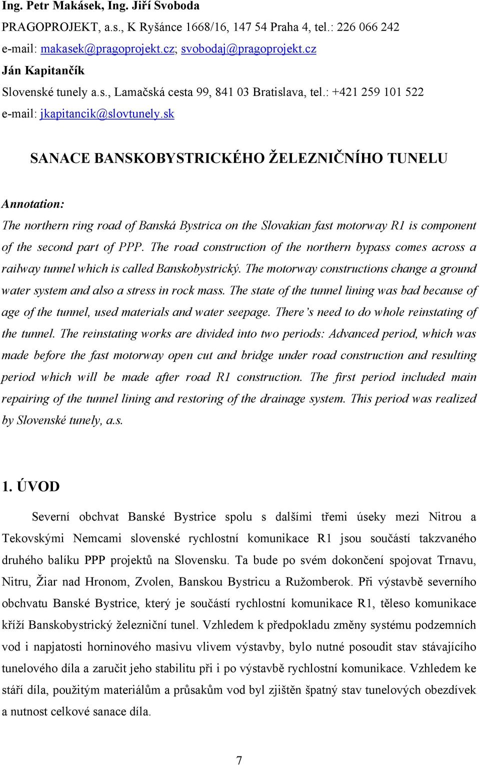 sk SANACE BANSKOBYSTRICKÉHO ŽELEZNIČNÍHO TUNELU Annotation: The northern ring road of Banská Bystrica on the Slovakian fast motorway R1 is component of the second part of PPP.