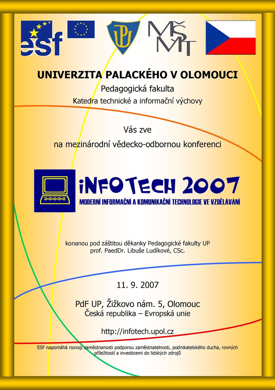 11. 9. 2007 PdF UP, Žižkovo nám. 5, Olomouc Česká republika Evropská unie http://infotech.upol.