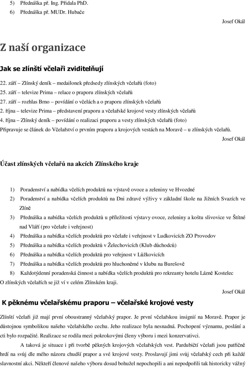 října televize Prima představení praporu a včelařské krojové vesty zlínských včelařů 4.