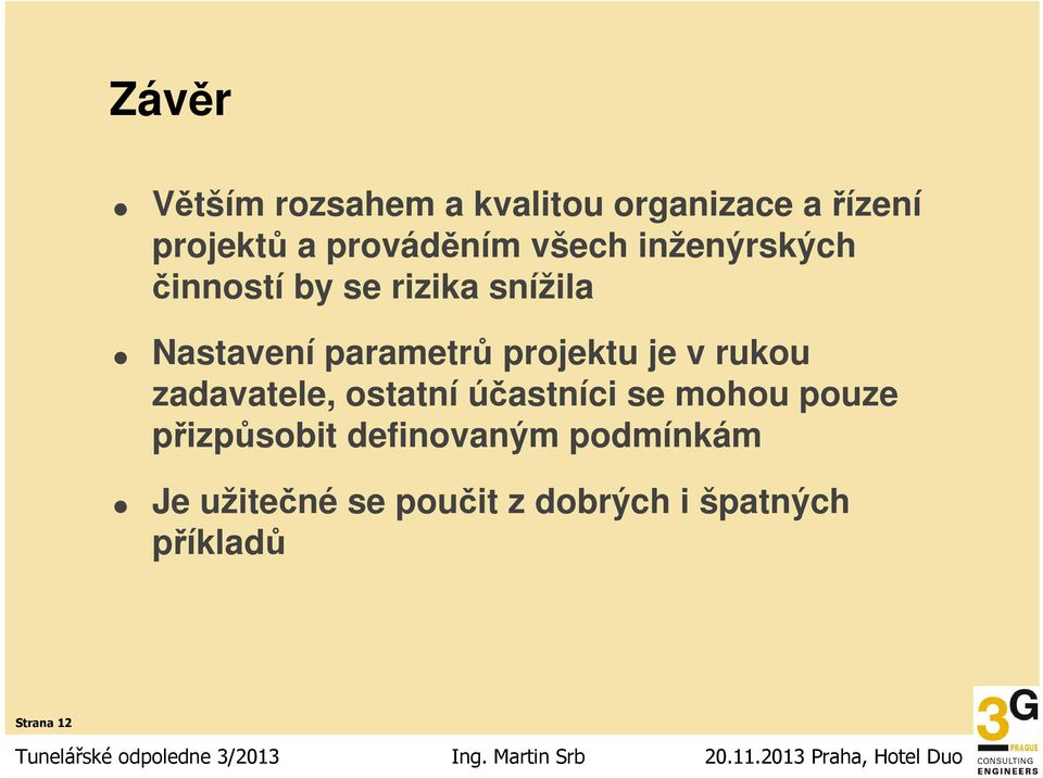 projektu je v rukou zadavatele, ostatní účastníci se mohou pouze