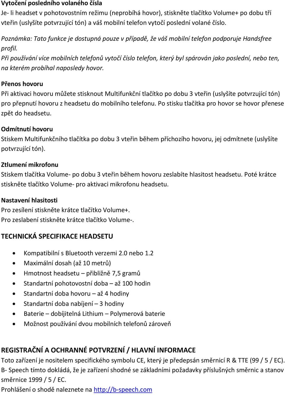 Při používání více mobilních telefonů vytočí číslo telefon, který byl spárován jako poslední, nebo ten, na kterém probíhal naposledy hovor.