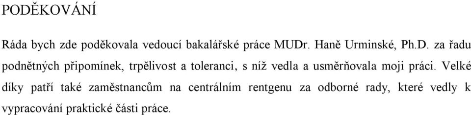 za řadu podnětných připomínek, trpělivost a toleranci, s níţ vedla a