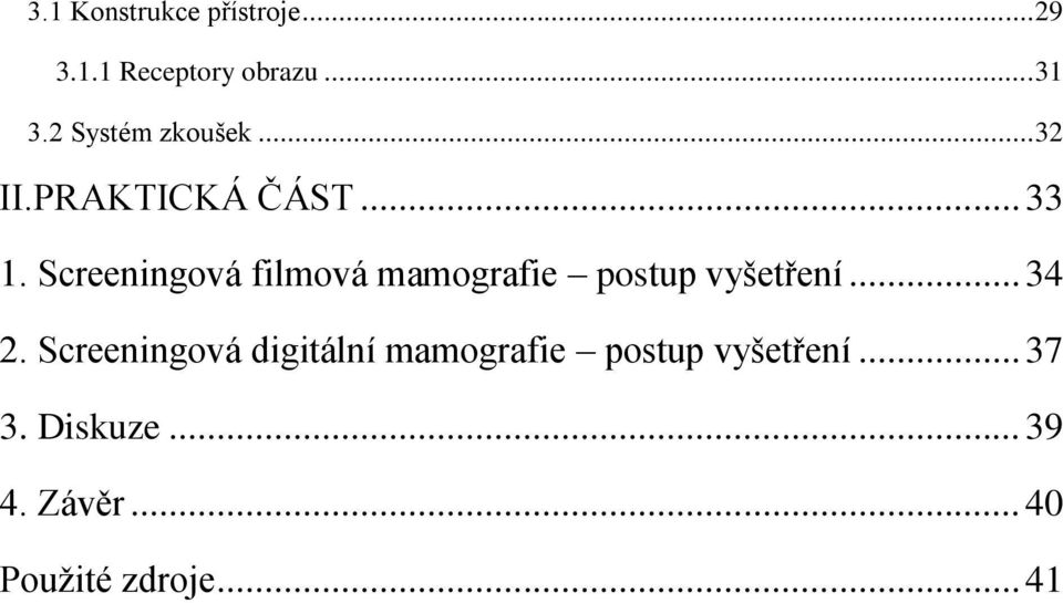 Screeningová filmová mamografie postup vyšetření... 34 2.