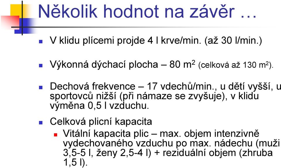 , u dětí vyšší, u sportovců nižší (při námaze se zvyšuje), v klidu výměna 0,5 l vzduchu.