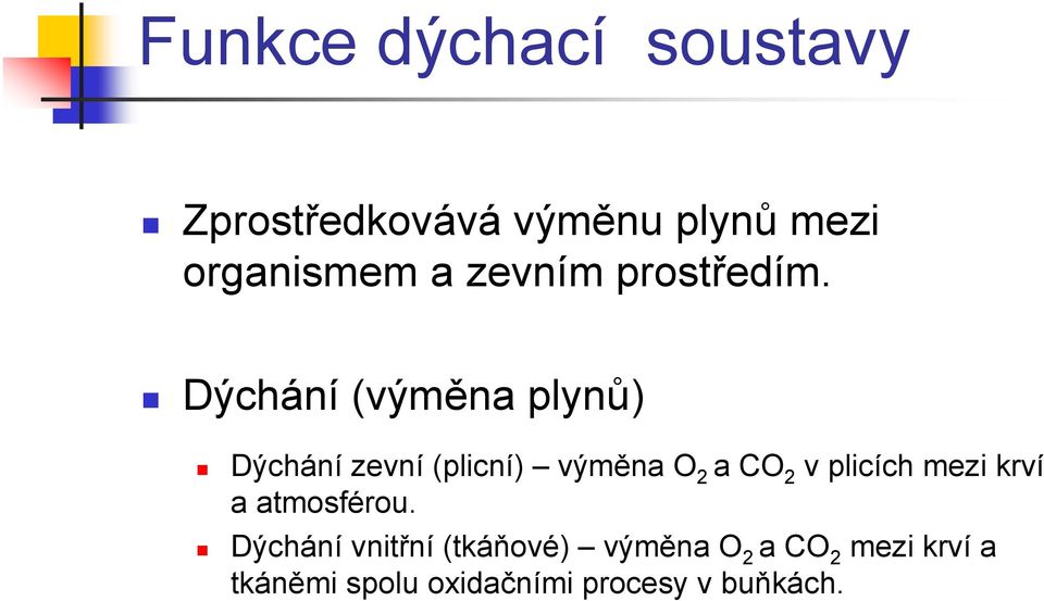 Dýchání (výměna plynů) Dýchání zevní (plicní) výměna O 2 a CO 2 v