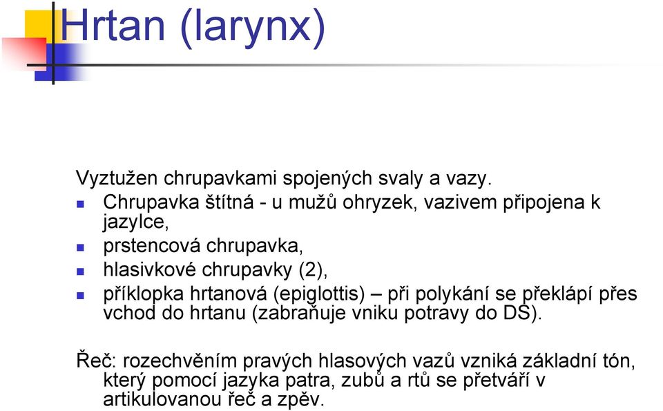 chrupavky (2), příklopka hrtanová (epiglottis) při polykání se překlápí přes vchod do hrtanu (zabraňuje