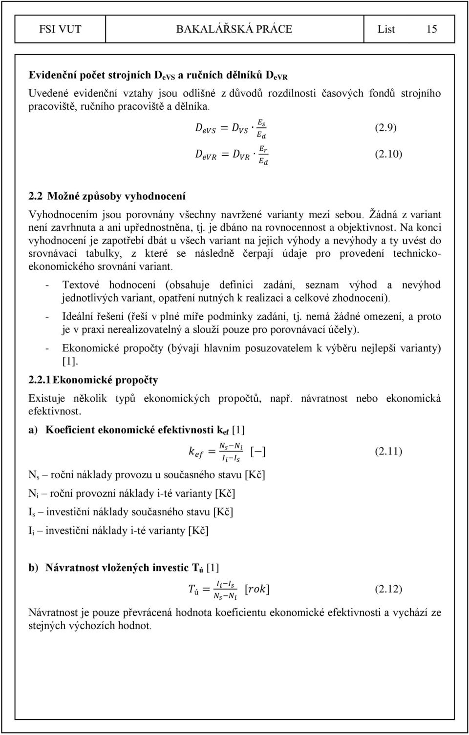 Žádná z variant není zavrhnuta a ani upřednostněna, tj. je dbáno na rovnocennost a objektivnost.