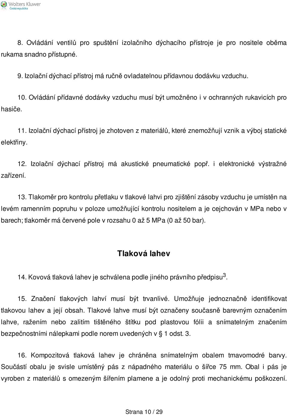 12. Izolační dýchací přístroj má akustické pneumatické popř. i elektronické výstražné 13.