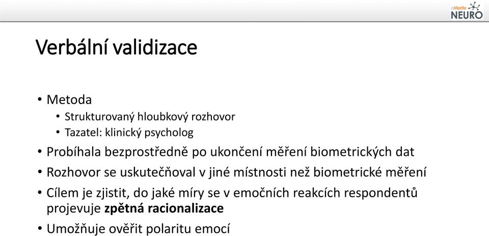 uskutečňoval v jiné místnosti než biometrické měření Cílem je zjistit, do jaké míry