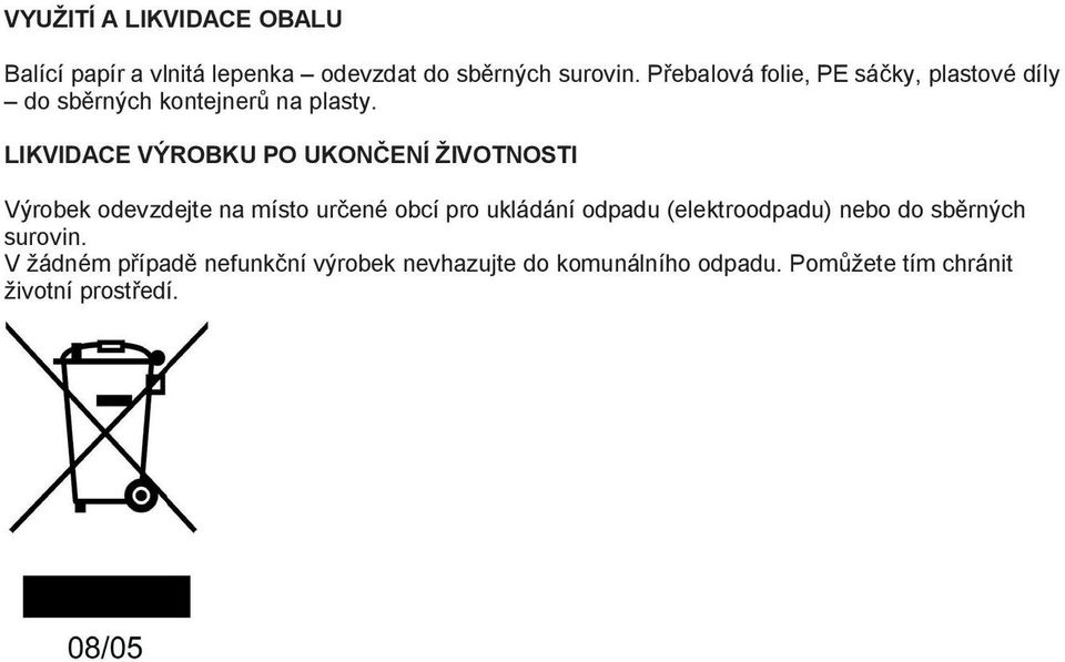 LIKVIDACE VÝROBKU PO UKONČENÍ ŽIVOTNOSTI Výrobek odevzdejte na místo určené obcí pro ukládání odpadu