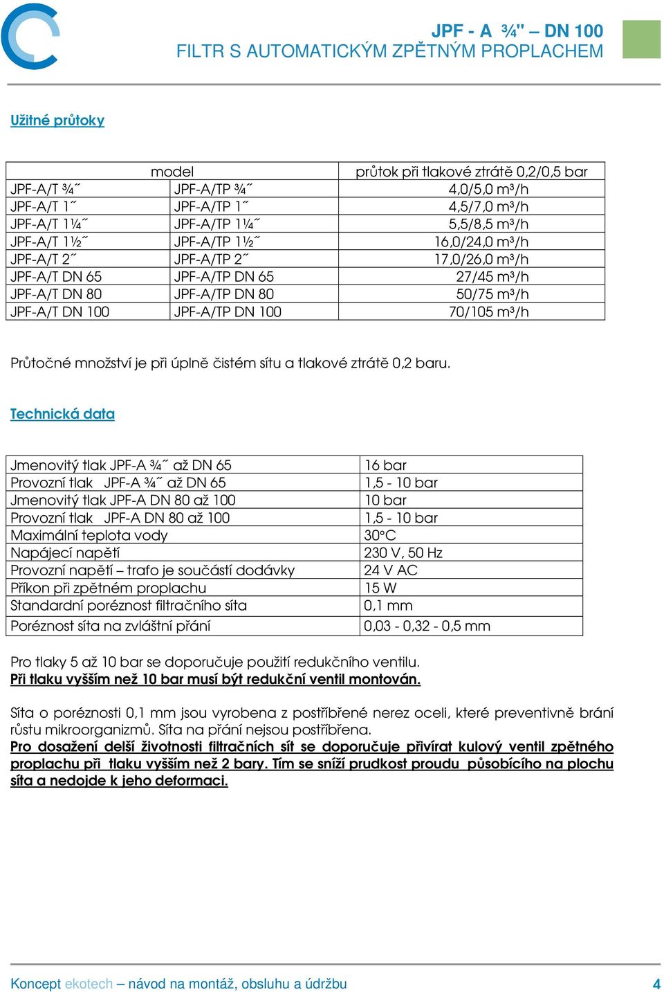 čistém sítu a tlakové ztrátě 0,2 baru.