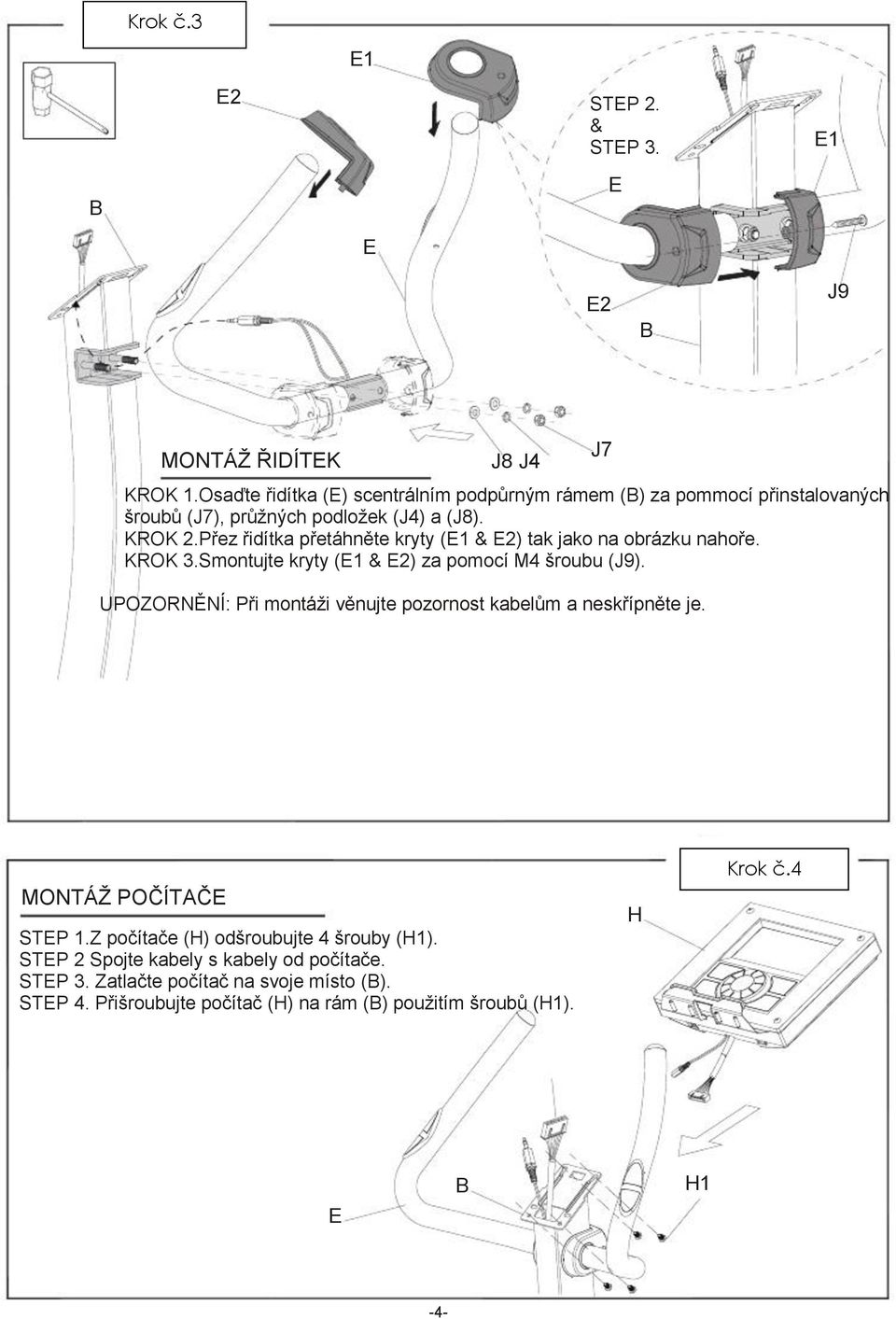 Přez řidítka přetáhněte kryty (E1 & E2) tak jako na obrázku nahoře. KROK 3.Smontujte kryty (E1 & E2) za pomocí M4 šroubu (J9).