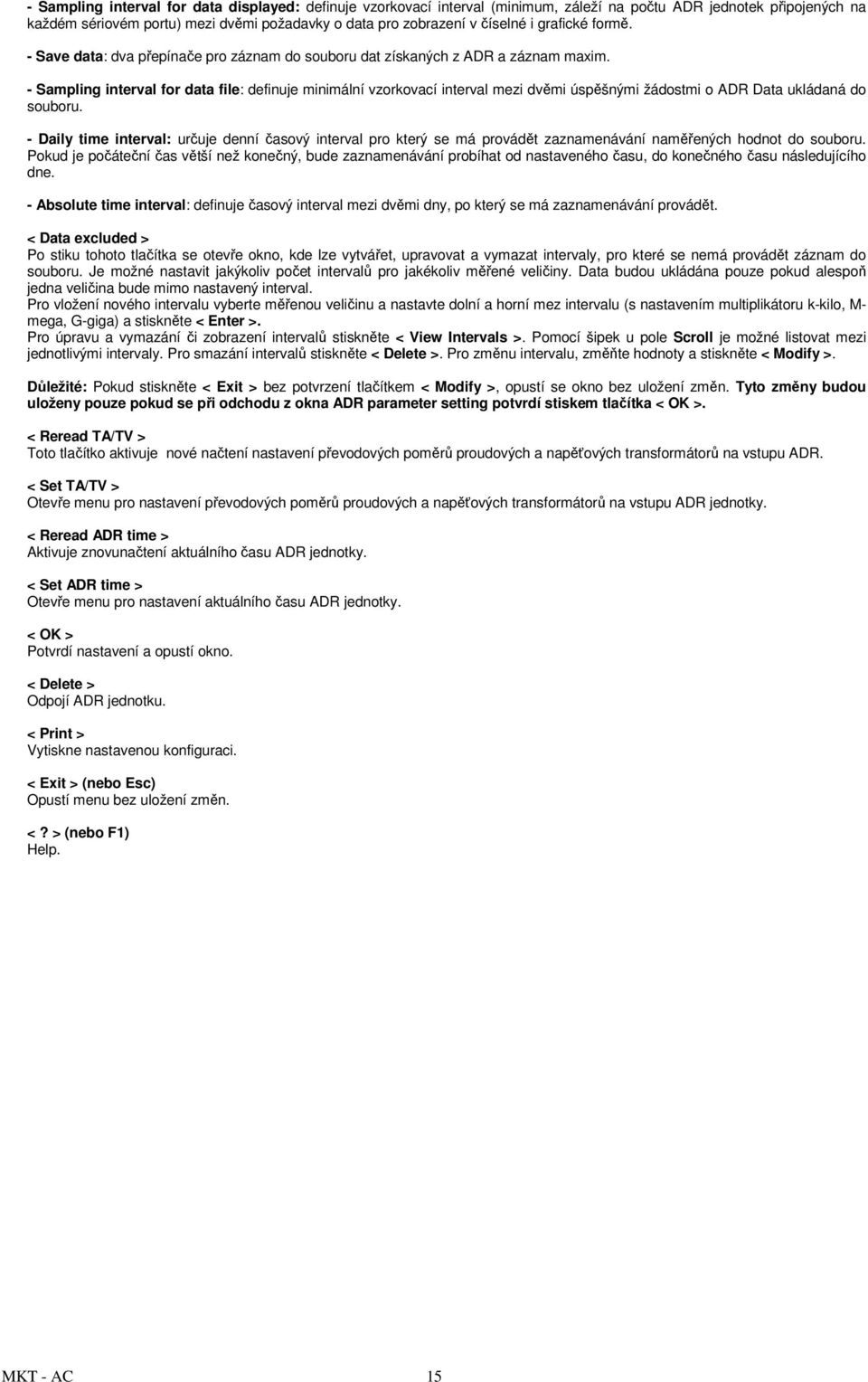 - Sampling interval for data file: definuje minimální vzorkovací interval mezi dvěmi úspěšnými žádostmi o ADR Data ukládaná do souboru.