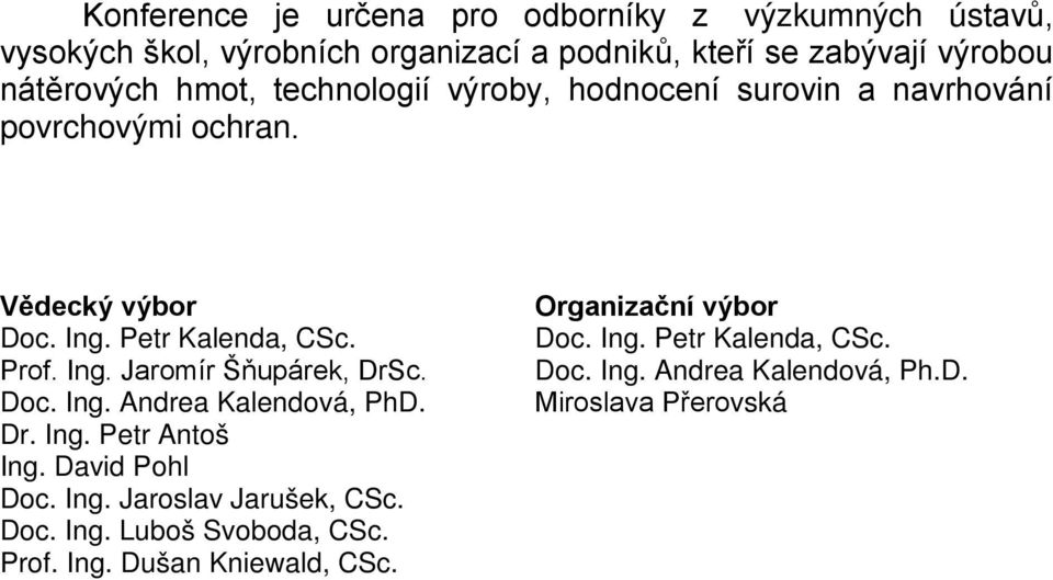 Doc. Ing. Andrea Kalendová, PhD. Dr. Ing. Petr Antoš Ing. David Pohl Doc. Ing. Jaroslav Jarušek, CSc. Doc. Ing. Luboš Svoboda, CSc. Prof.