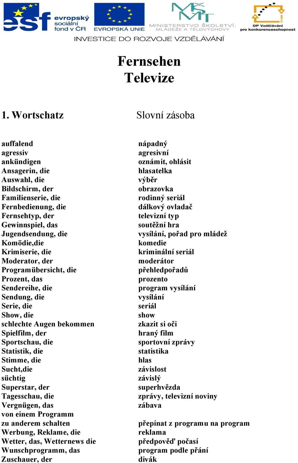 Komödie,die Krimiserie, die Moderator, der Programübersicht, die Prozent, das Sendereihe, die Sendung, die Serie, die Show, die schlechte Augen bekommen Spielfilm, der Sportschau, die Statistik, die