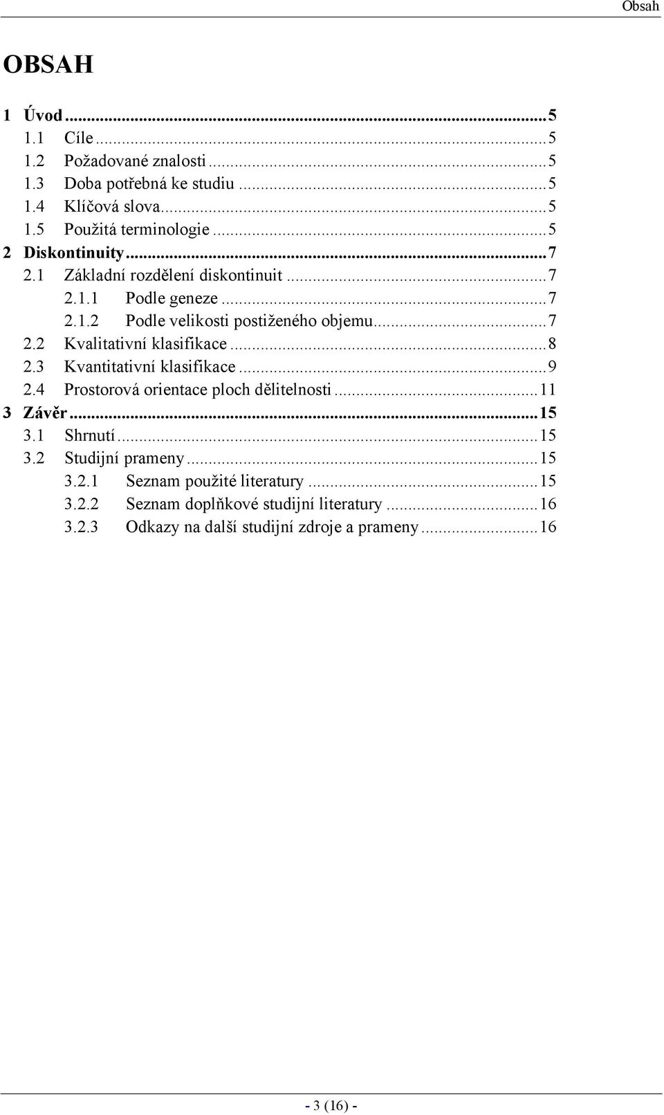 ..8 2.3 Kvantitativní klasifikace...9 2.4 Prostorová orientace ploch dělitelnosti...11 3 Zá vě r...15 3.1 Shrnutí...15 3.2 Studijní prameny...15 3.2.1 Seznam použ ité literatury.