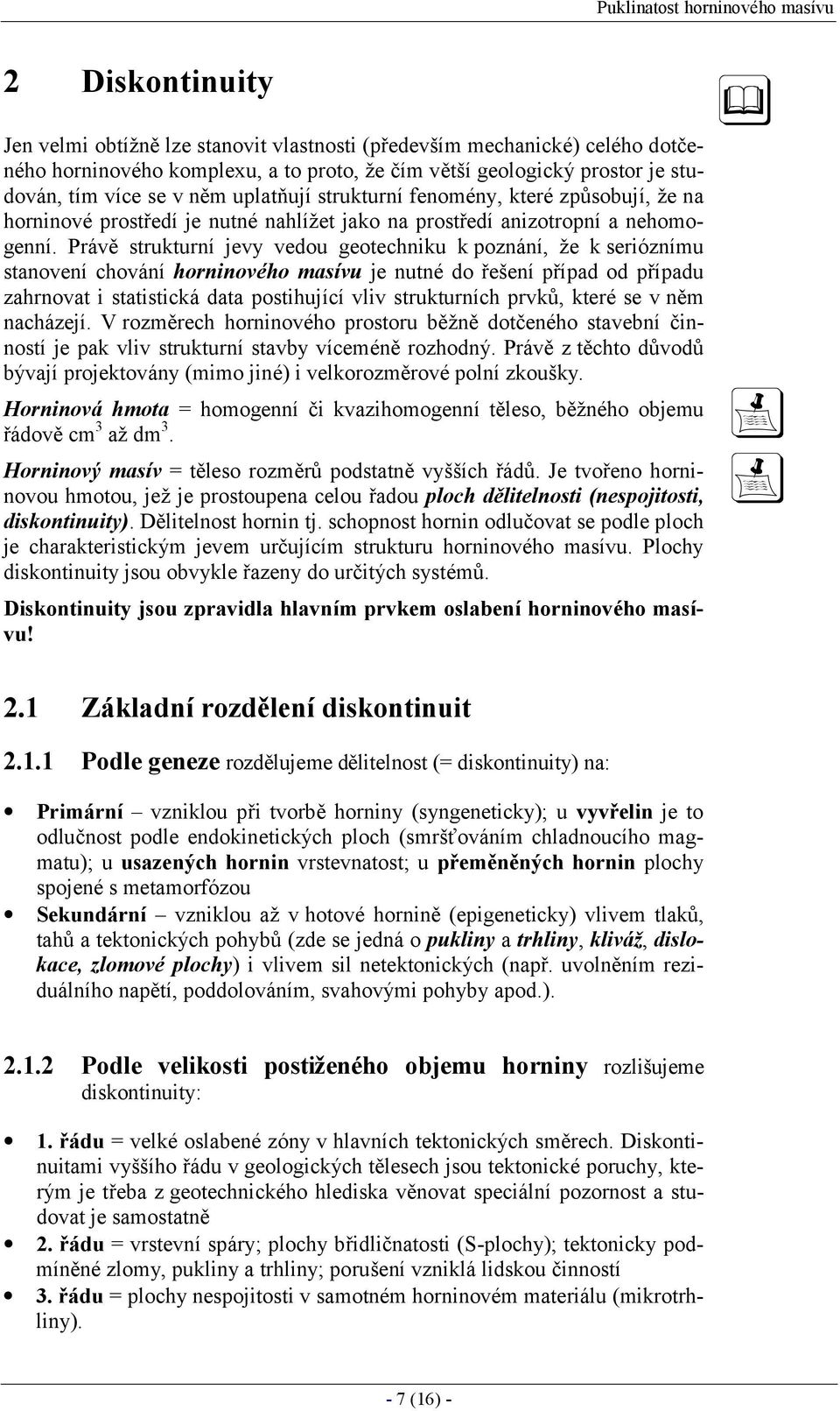 Právě strukturní jevy vedou geotechniku k poznání, ž e k serióznímu stanovení chování horninové ho masívu je nutné do řešení případ od případu zahrnovat i statistická data postihující vliv