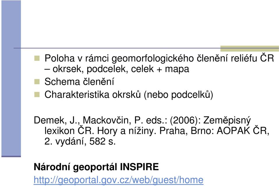 , Mackovčin, P. eds.: (2006): Zeměpisný lexikon ČR. Hory a nížiny.