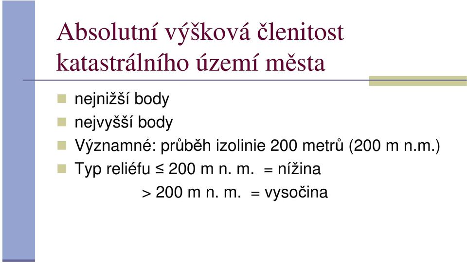 průběh izolinie 200 metrů (200 m n.m.) Typ reliéfu 200 m n.