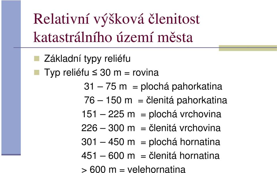 pahorkatina 151 225 m = plochá vrchovina 226 300 m = členitá vrchovina 301