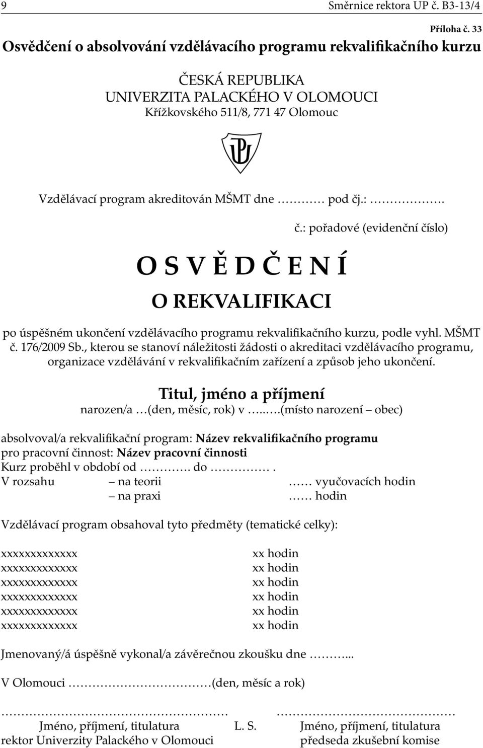 , kterou se stanoví náležitosti žádosti o akreditaci vzdělávacího programu, organizace vzdělávání v rekvalifikačním zařízení a způsob jeho ukončení.