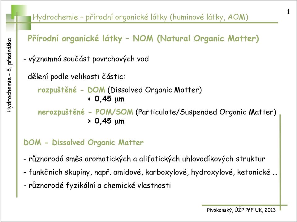 (Particulate/Suspended rganic Matter) > 0,45 µm DM - Dissolved rganic Matter - různorodá směs aromatických a alifatických