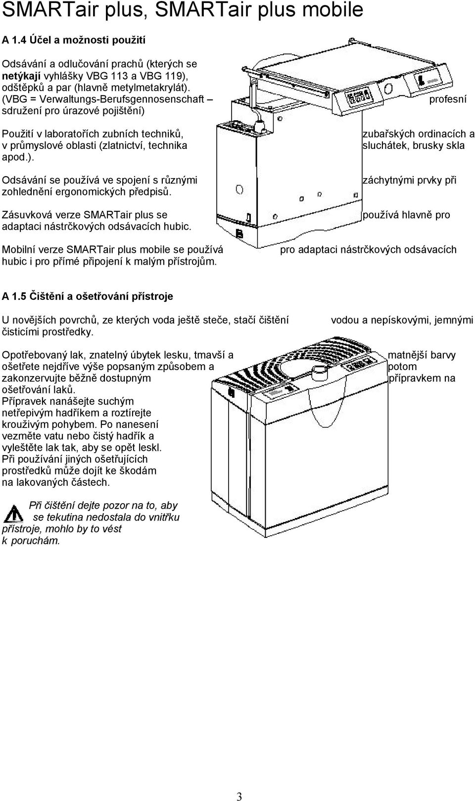 záchytnými prvky při Zásuvková verze SMARTair plus se adaptaci nástrčkových odsávacích hubic.