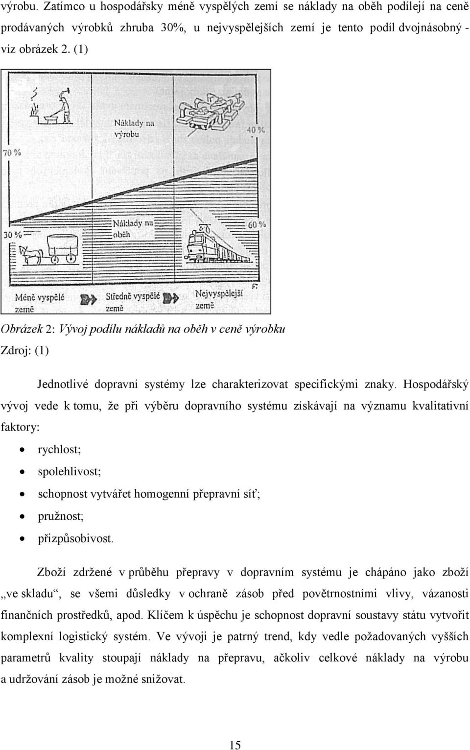 Hospodářský vývoj vede k tomu, že při výběru dopravního systému získávají na významu kvalitativní faktory: rychlost; spolehlivost; schopnost vytvářet homogenní přepravní síť; pružnost; přizpůsobivost.