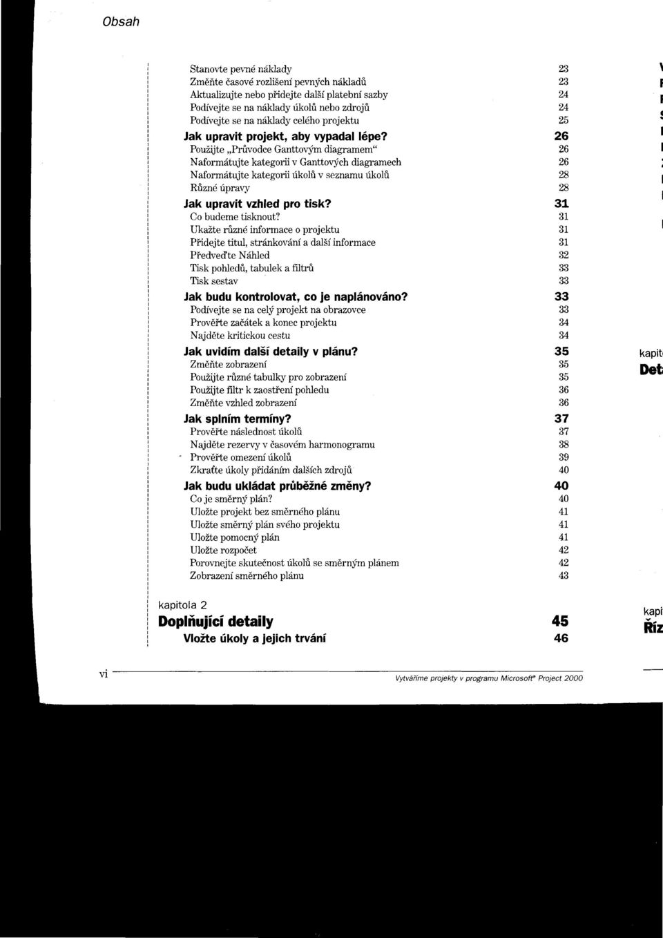PouZijte,,Pnivodce Ganttovj'rn diagramem" Naform6tujte kategorii v Ganttovych diagramech Naformdtujte kategorii rikohi v seznamu fkoli Rrizn6 ripraly Jak upravit vzhled pro tisk? Co budeme tisknout?