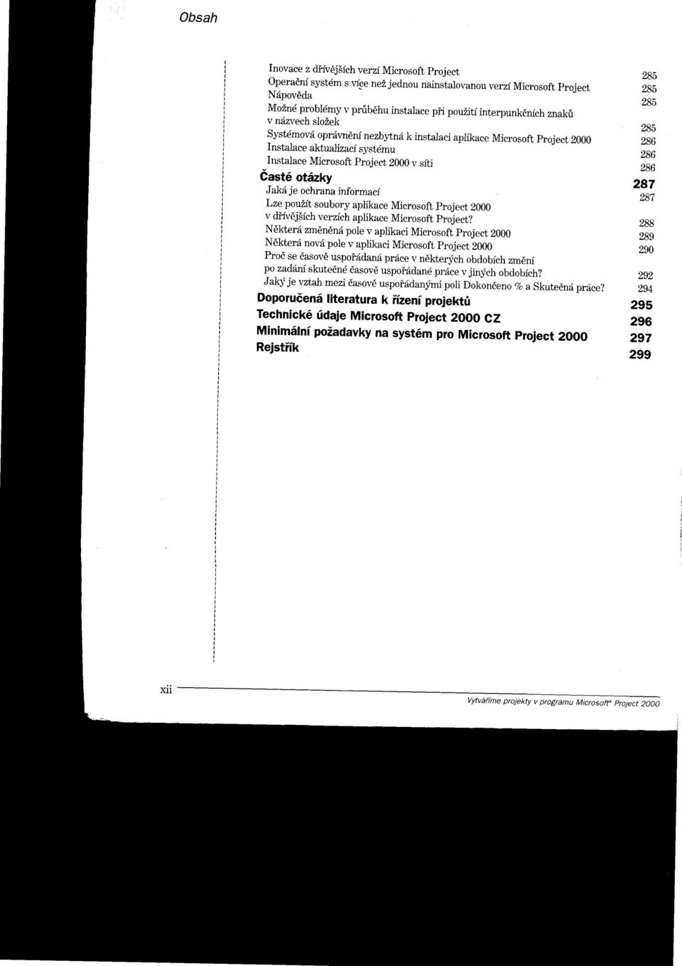 aplikace Microsoft project 2000 Instalace aktualizaci systdmu Instalace Microsoft Project 2000 r, siti iast6 otdzky JakA je ochrana informaci Lz-e poulit soubory apiikace Microsoft project 2000 v