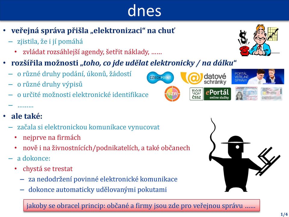 si elektronickou komunikace vynucovat nejprve na firmách nově i na živnostnících/podnikatelích, a také občanech a dokonce: chystá se trestat za