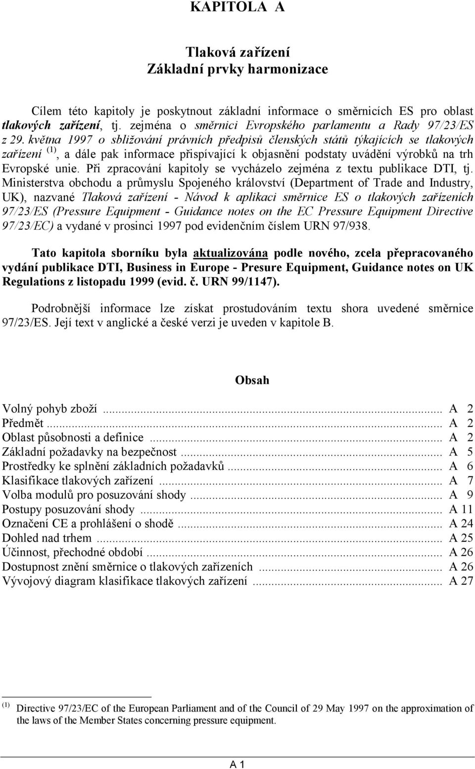 května 1997 o sbližování právních předpisů členských států týkajících se tlakových zařízení (1), a dále pak informace přispívající k objasnění podstaty uvádění výrobků na trh Evropské unie.