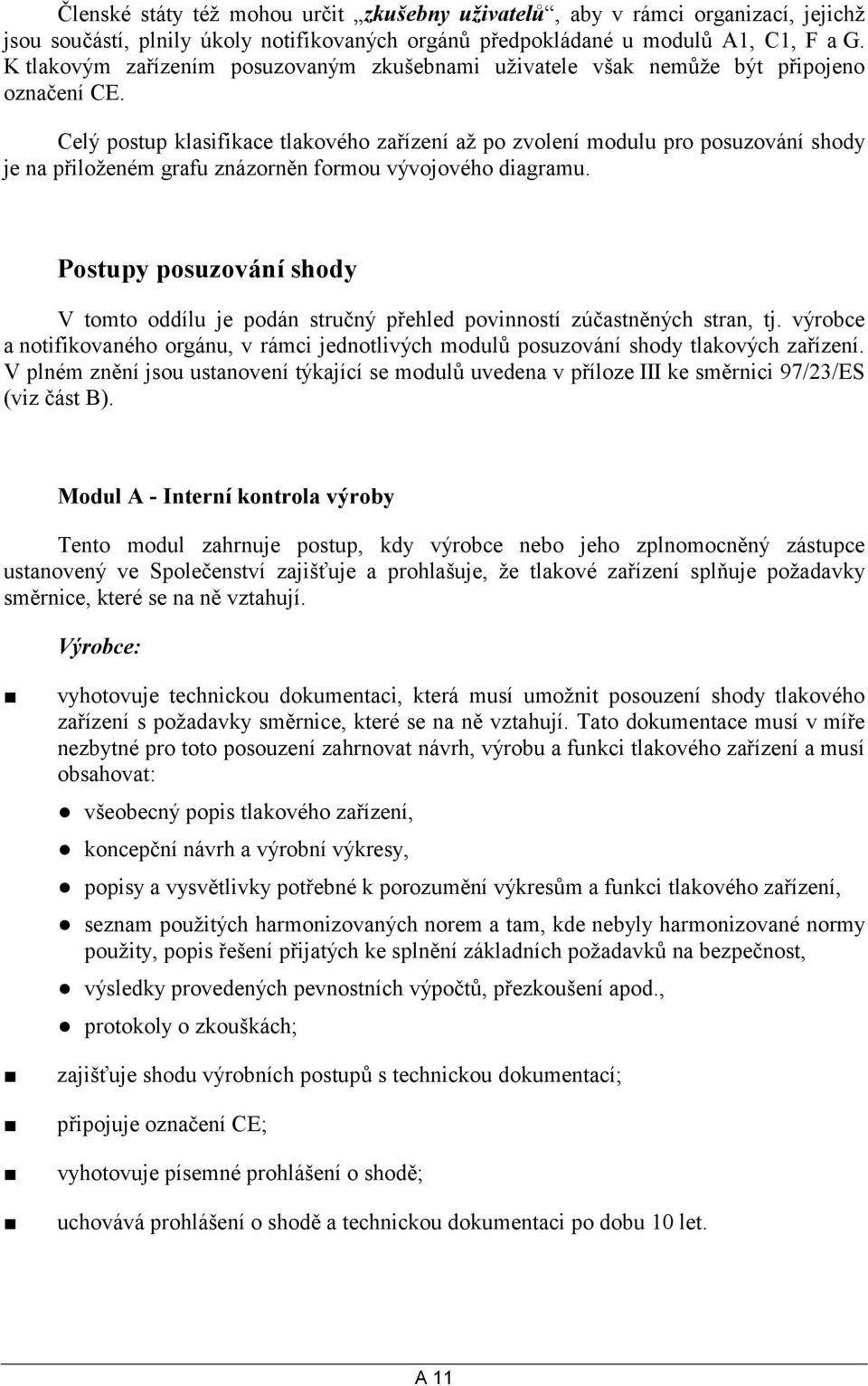 Celý postup klasifikace tlakového zařízení až po zvolení modulu pro posuzování shody je na přiloženém grafu znázorněn formou vývojového diagramu.