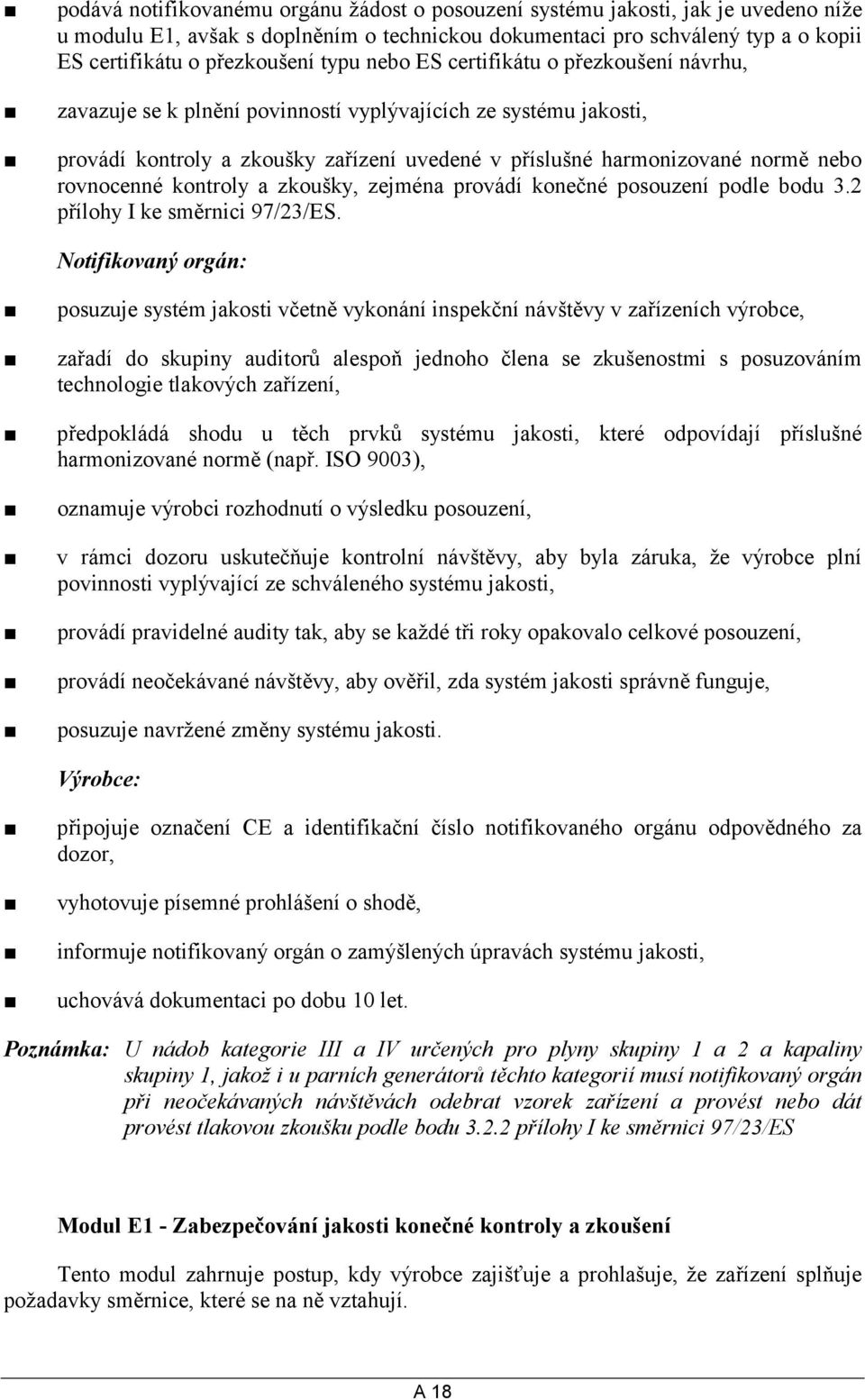 rovnocenné kontroly a zkoušky, zejména provádí konečné posouzení podle bodu 3.2 přílohy I ke směrnici 97/23/ES.