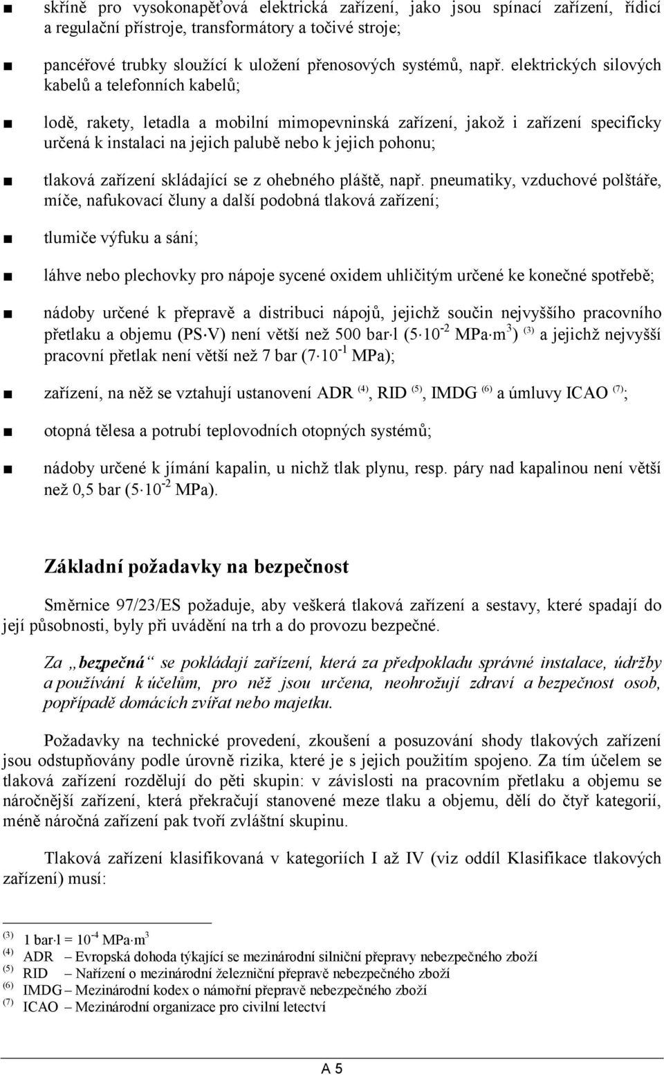 tlaková zařízení skládající se z ohebného pláště, např.