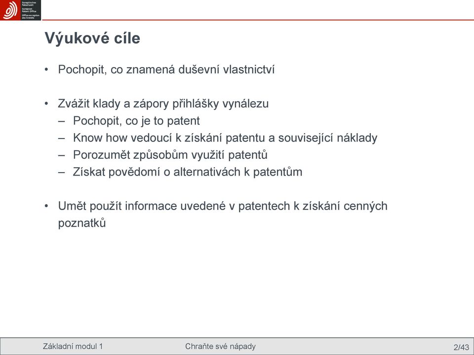 Porozumět způsobům vyuţití patentů Získat povědomí o alternativách k patentům Umět pouţít