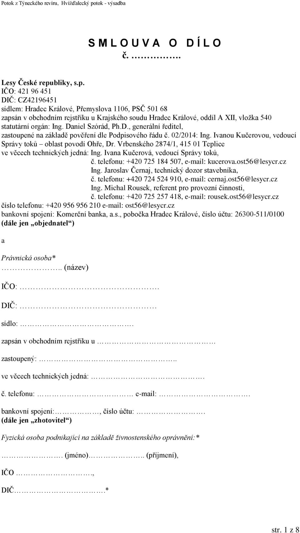 IČO: 421 96 451 DIČ: CZ42196451 sídlem: Hradec Králové, Přemyslova 1106, PSČ 501 68 zapsán v obchodním rejstříku u Krajského soudu Hradec Králové, oddíl A XII, vložka 540 statutární orgán: Ing.