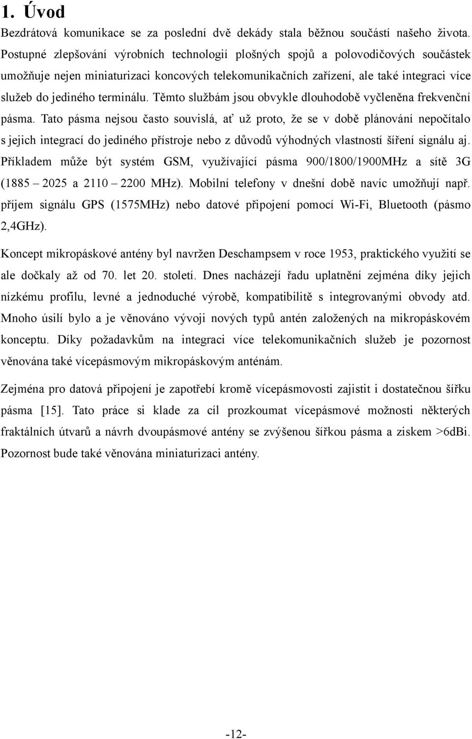terminálu. Těmto službám jsou obvykle dlouhodobě vyčleněna frekvenční pásma.