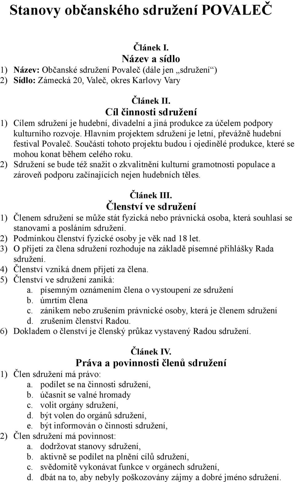 Součástí tohoto projektu budou i ojedinělé produkce, které se mohou konat během celého roku.