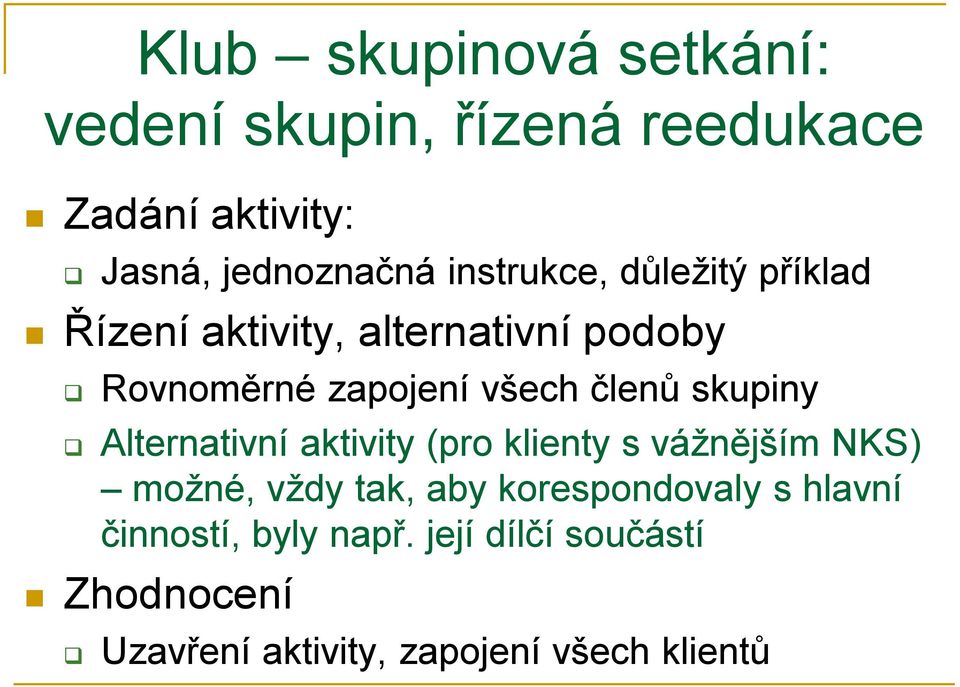 skupiny Alternativní aktivity (pro klienty s vážnějším NKS) možné, vždy tak, aby korespondovaly