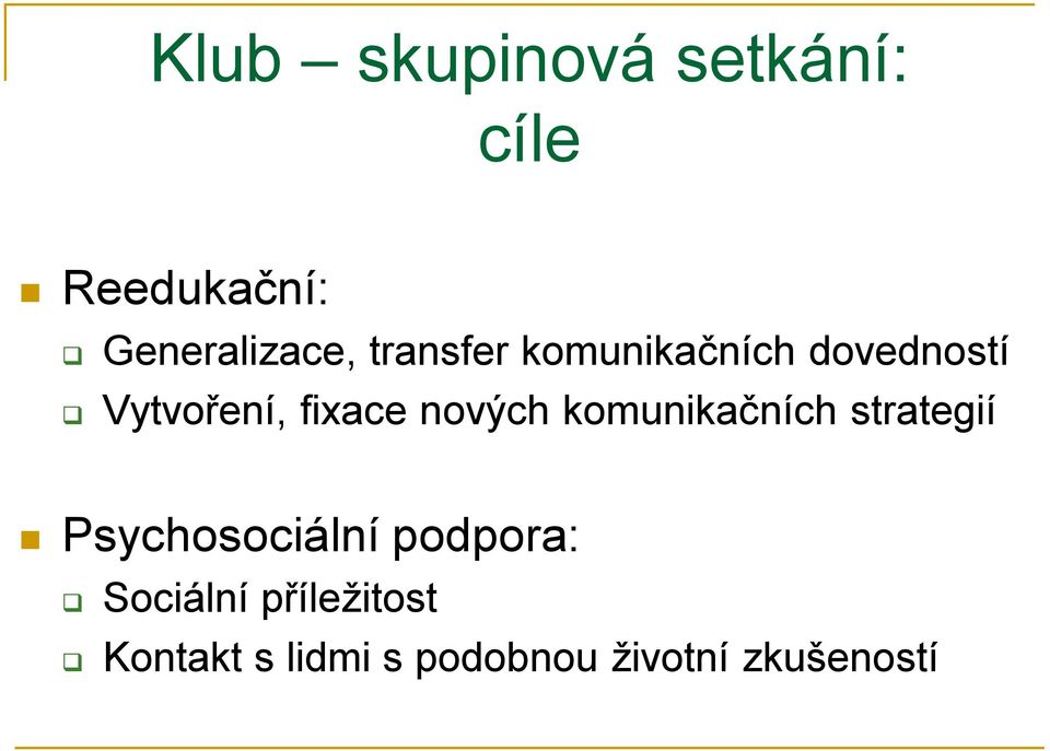 nových komunikačních strategií Psychosociální podpora: