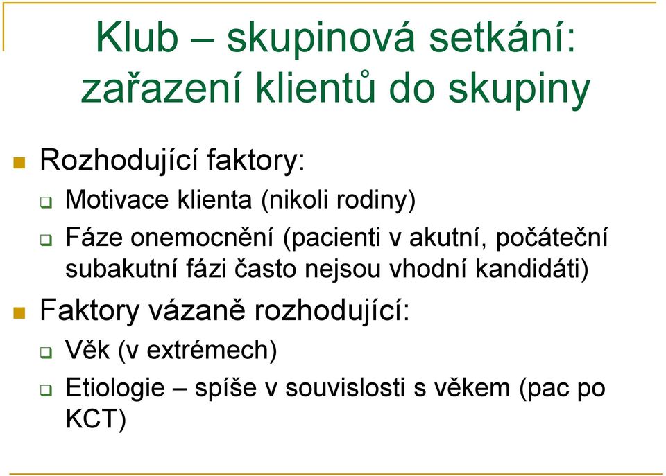 počáteční subakutní fázi často nejsou vhodní kandidáti) Faktory vázaně