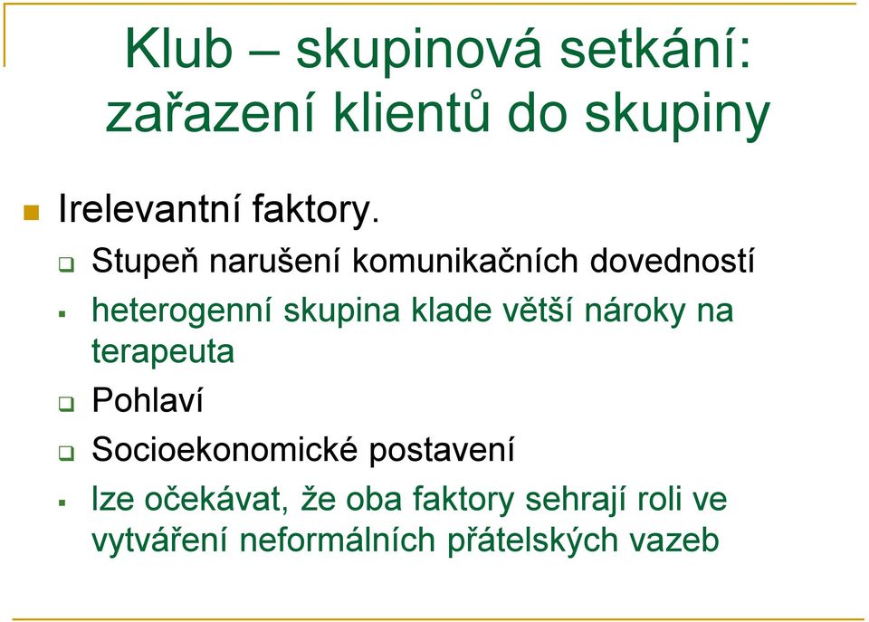 větší nároky na terapeuta Pohlaví Socioekonomické postavení lze