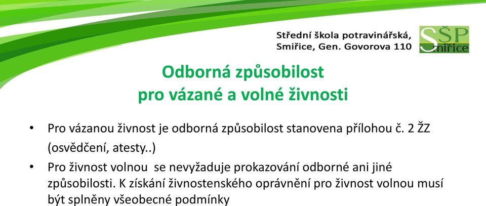 .) Odborná způsobilost pro vázané a volné živnosti Pro živnost volnou se