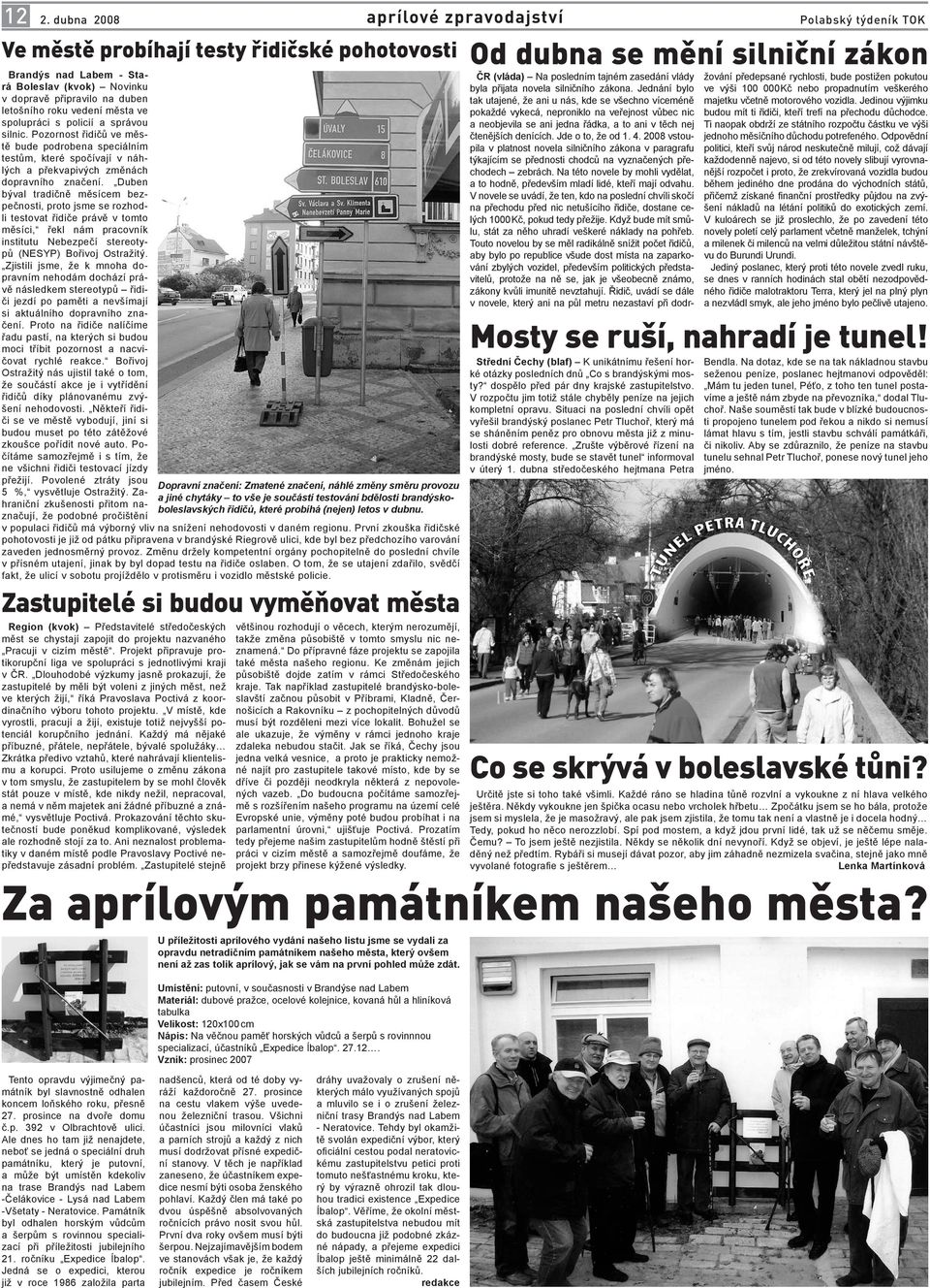 Duben býval tradičně měsícem bezpečnosti, proto jsme se rozhodli testovat řidiče právě v tomto měsíci, řekl nám pracovník institutu Nebezpečí stereotypů (NESYP) Bořivoj Ostražitý.
