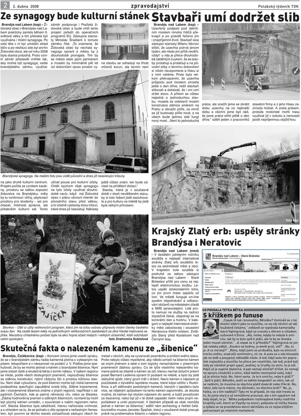 Stavbaři sice zástupci starosty Milanu Vávrovi slíbili, že uzavírka potrvá jenom týden, ale nikdo jim příliš nevěřil, vždyt u nás je přece dlouhodobě zaběhlým zvykem, že se stavby protahují a